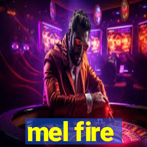 mel fire